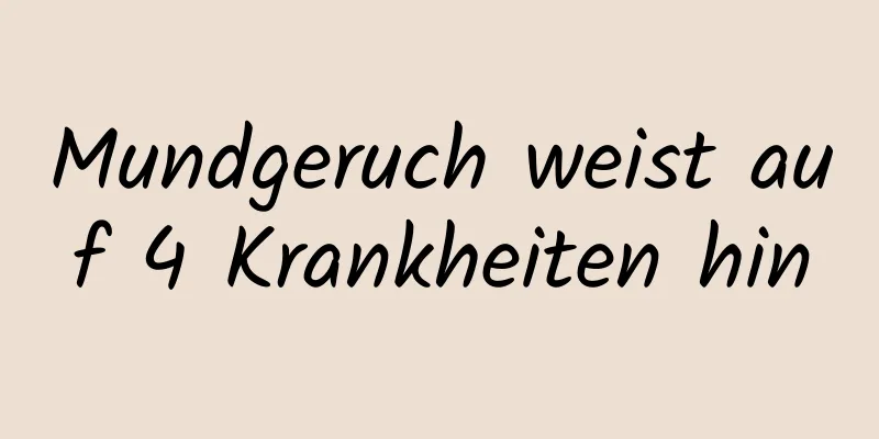Mundgeruch weist auf 4 Krankheiten hin