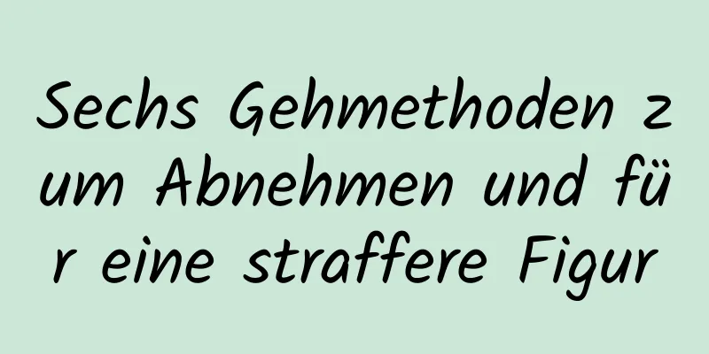 Sechs Gehmethoden zum Abnehmen und für eine straffere Figur