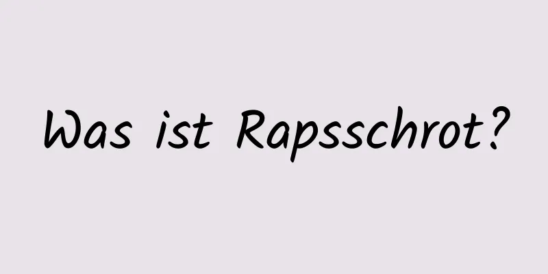 Was ist Rapsschrot?