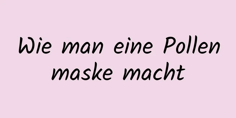Wie man eine Pollenmaske macht