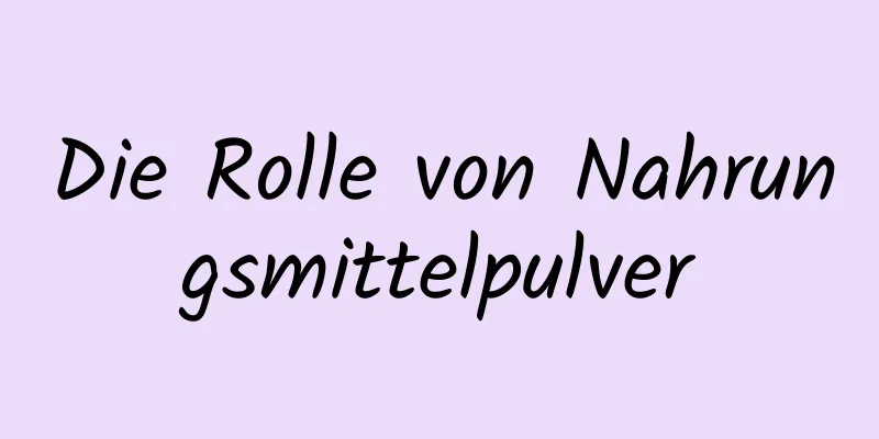 Die Rolle von Nahrungsmittelpulver