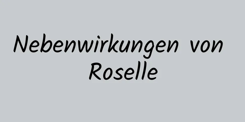 Nebenwirkungen von Roselle