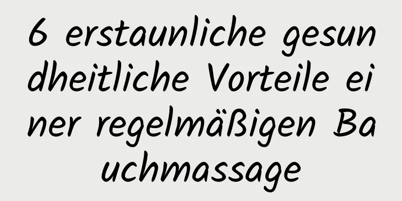 6 erstaunliche gesundheitliche Vorteile einer regelmäßigen Bauchmassage