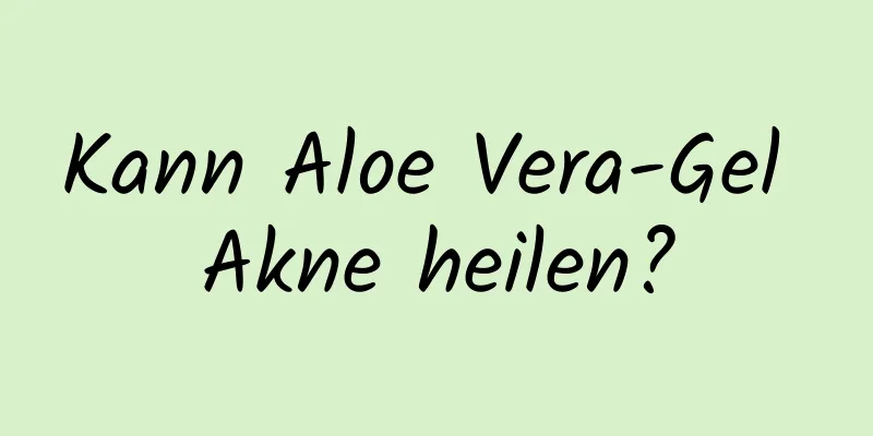 Kann Aloe Vera-Gel Akne heilen?