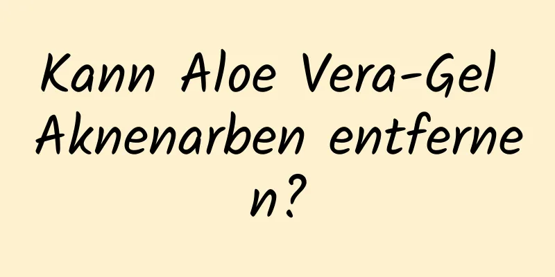 Kann Aloe Vera-Gel Aknenarben entfernen?