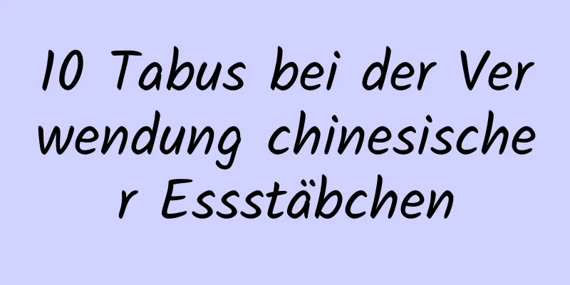 10 Tabus bei der Verwendung chinesischer Essstäbchen