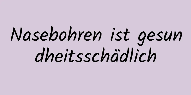 Nasebohren ist gesundheitsschädlich