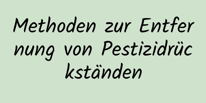 Methoden zur Entfernung von Pestizidrückständen