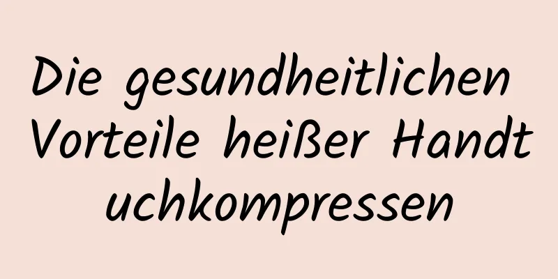 Die gesundheitlichen Vorteile heißer Handtuchkompressen
