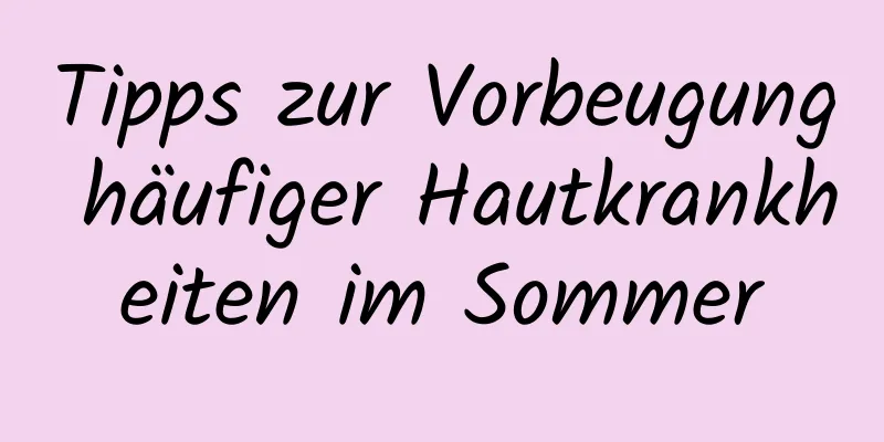 Tipps zur Vorbeugung häufiger Hautkrankheiten im Sommer