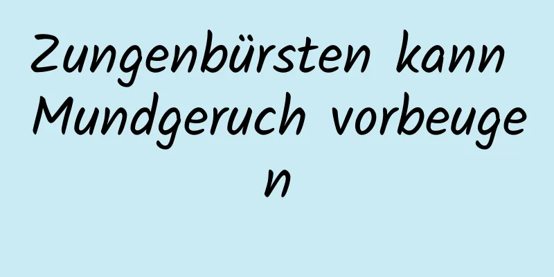 Zungenbürsten kann Mundgeruch vorbeugen