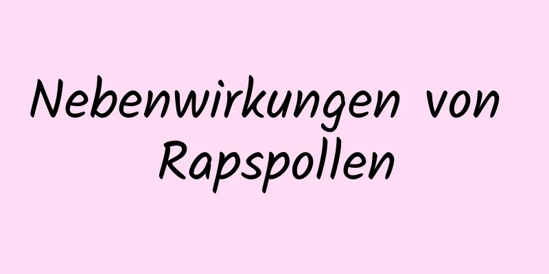 Nebenwirkungen von Rapspollen
