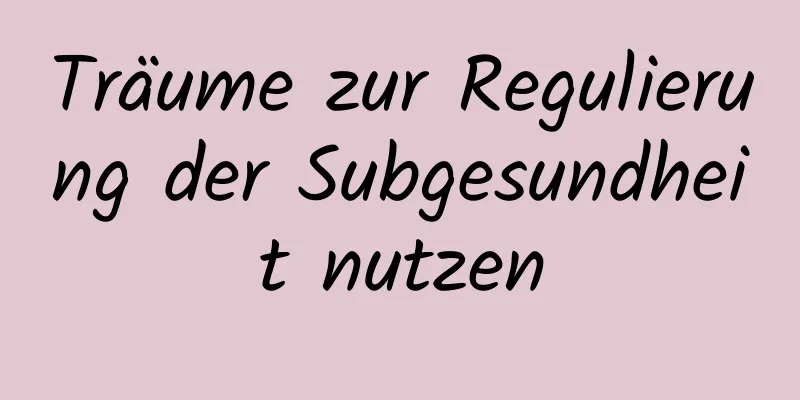 Träume zur Regulierung der Subgesundheit nutzen