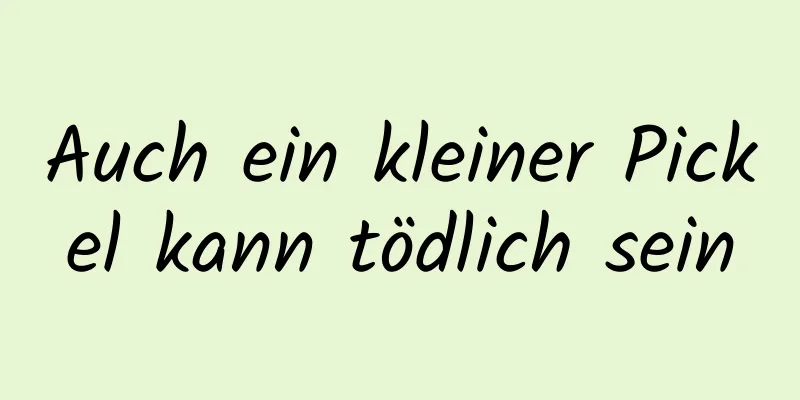 Auch ein kleiner Pickel kann tödlich sein