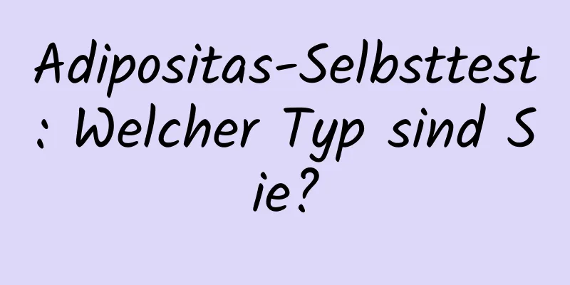 Adipositas-Selbsttest: Welcher Typ sind Sie?