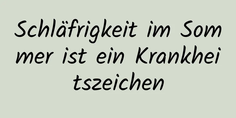 Schläfrigkeit im Sommer ist ein Krankheitszeichen