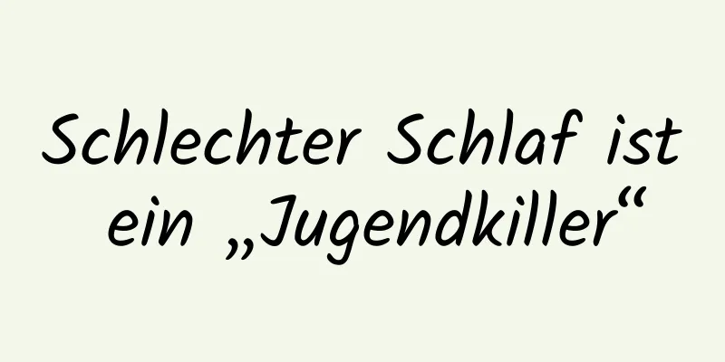 Schlechter Schlaf ist ein „Jugendkiller“