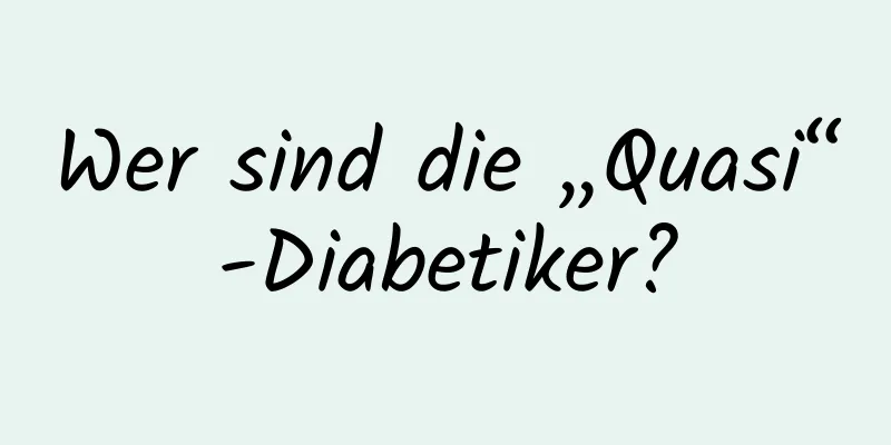 Wer sind die „Quasi“-Diabetiker?