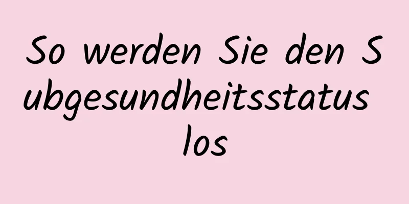 So werden Sie den Subgesundheitsstatus los