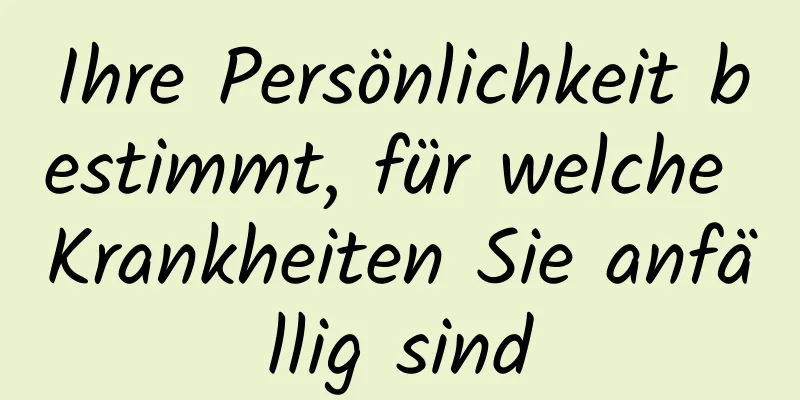 Ihre Persönlichkeit bestimmt, für welche Krankheiten Sie anfällig sind