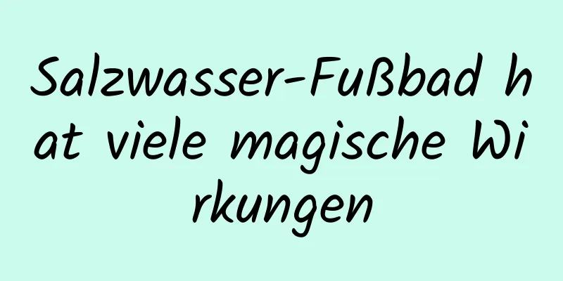 Salzwasser-Fußbad hat viele magische Wirkungen