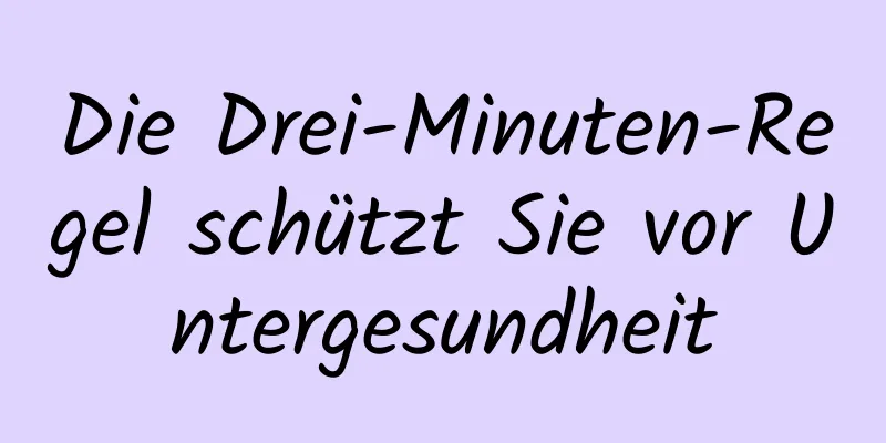 Die Drei-Minuten-Regel schützt Sie vor Untergesundheit