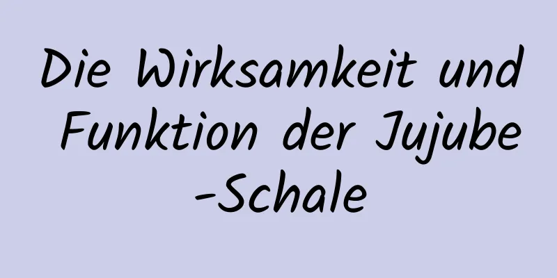 Die Wirksamkeit und Funktion der Jujube-Schale