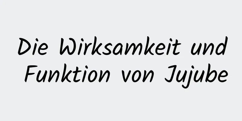 Die Wirksamkeit und Funktion von Jujube