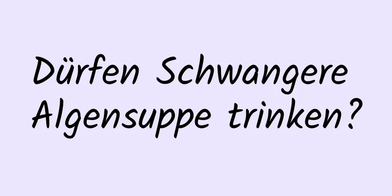 Dürfen Schwangere Algensuppe trinken?