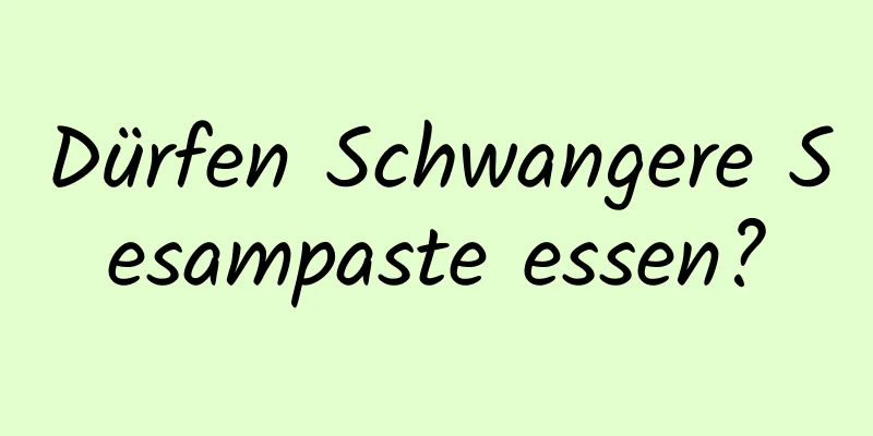 Dürfen Schwangere Sesampaste essen?