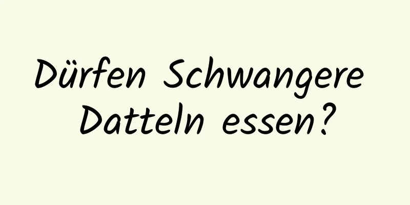 Dürfen Schwangere Datteln essen?
