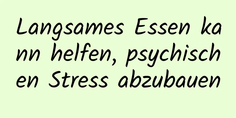 Langsames Essen kann helfen, psychischen Stress abzubauen