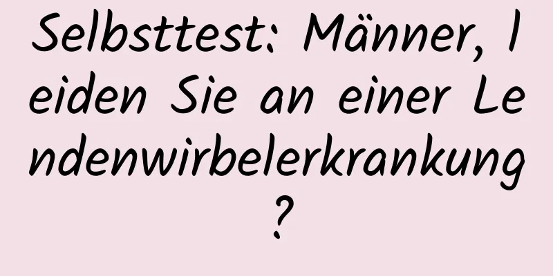 Selbsttest: Männer, leiden Sie an einer Lendenwirbelerkrankung?