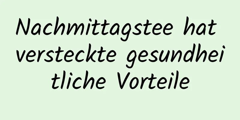 Nachmittagstee hat versteckte gesundheitliche Vorteile