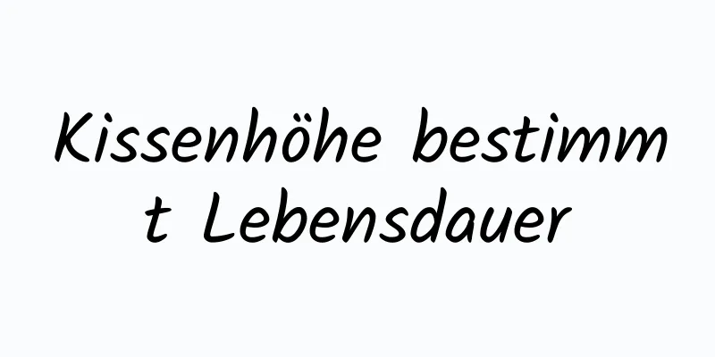 Kissenhöhe bestimmt Lebensdauer