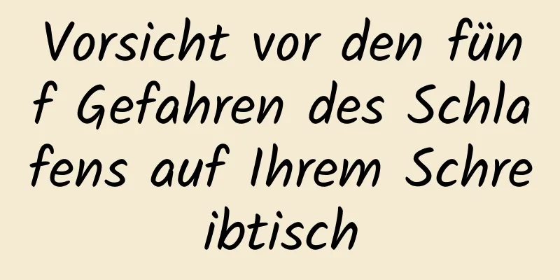 Vorsicht vor den fünf Gefahren des Schlafens auf Ihrem Schreibtisch