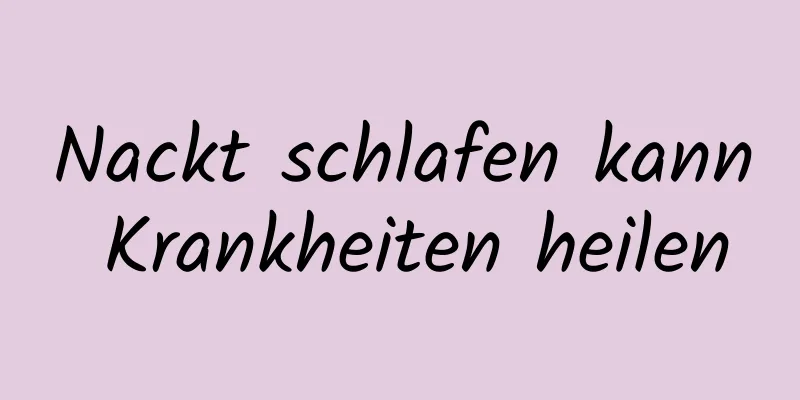 Nackt schlafen kann Krankheiten heilen