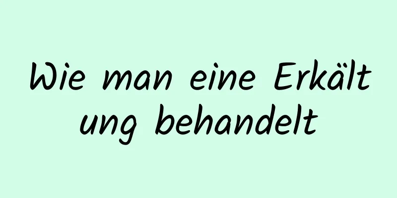 Wie man eine Erkältung behandelt