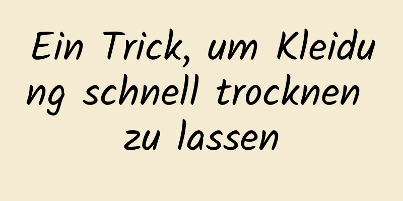 Ein Trick, um Kleidung schnell trocknen zu lassen