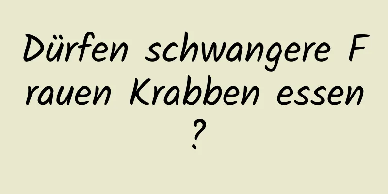 Dürfen schwangere Frauen Krabben essen?