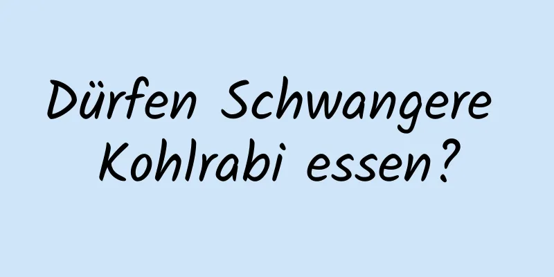 Dürfen Schwangere Kohlrabi essen?