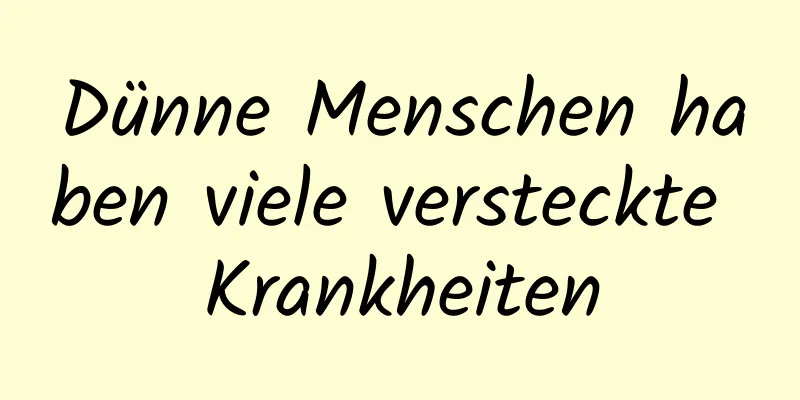 Dünne Menschen haben viele versteckte Krankheiten