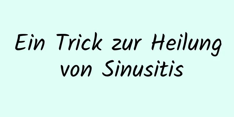 Ein Trick zur Heilung von Sinusitis