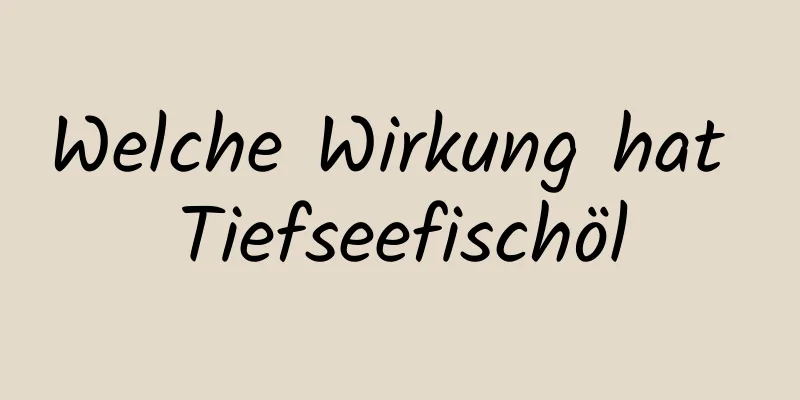 Welche Wirkung hat Tiefseefischöl