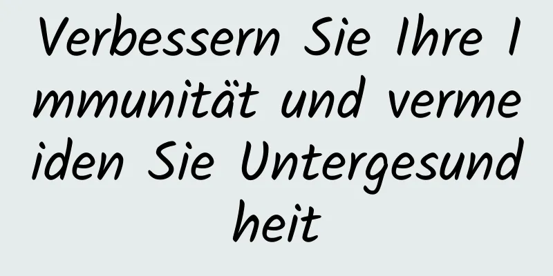 Verbessern Sie Ihre Immunität und vermeiden Sie Untergesundheit