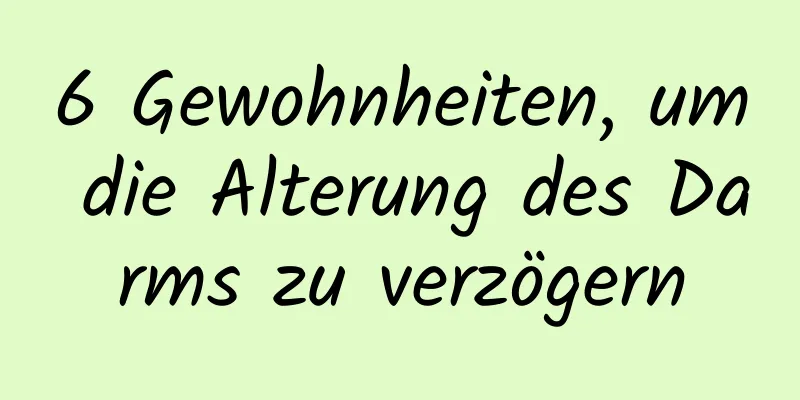 6 Gewohnheiten, um die Alterung des Darms zu verzögern