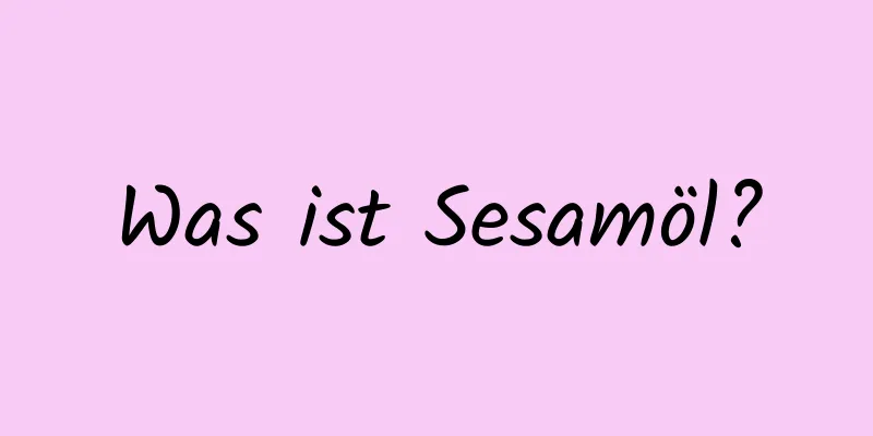 Was ist Sesamöl?