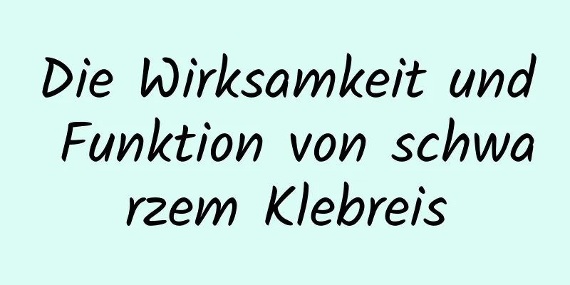Die Wirksamkeit und Funktion von schwarzem Klebreis