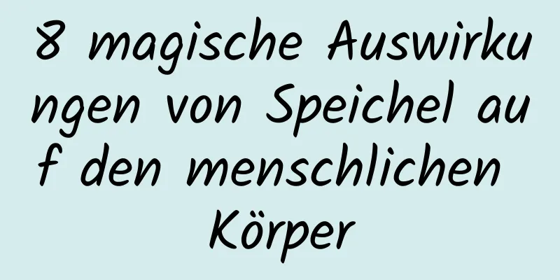 8 magische Auswirkungen von Speichel auf den menschlichen Körper