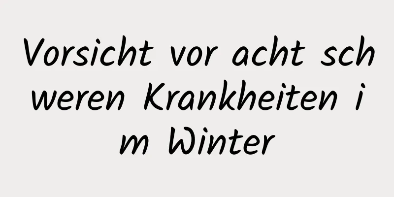 Vorsicht vor acht schweren Krankheiten im Winter